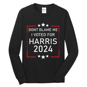 Dont Blame Me I Voted For Kamala Pro Harris Supporter Tall Long Sleeve T-Shirt