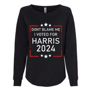 Dont Blame Me I Voted For Kamala Pro Harris Supporter Womens California Wash Sweatshirt