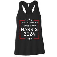 Dont Blame Me I Voted For Kamala Pro Harris Supporter Women's Racerback Tank