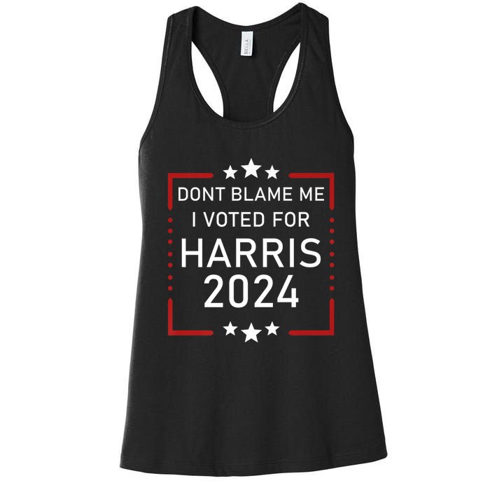 Dont Blame Me I Voted For Kamala Pro Harris Supporter Women's Racerback Tank