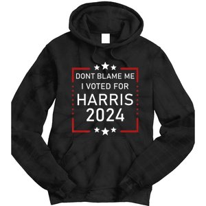 Dont Blame Me I Voted For Kamala Pro Harris Supporter Tie Dye Hoodie