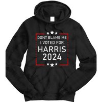 Dont Blame Me I Voted For Kamala Pro Harris Supporter Tie Dye Hoodie