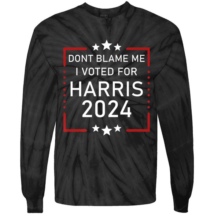 Dont Blame Me I Voted For Kamala Pro Harris Supporter Tie-Dye Long Sleeve Shirt