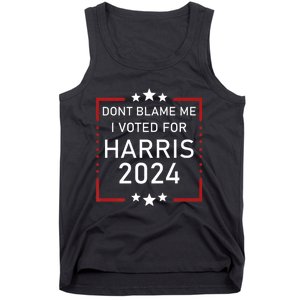 Dont Blame Me I Voted For Kamala Pro Harris Supporter Tank Top