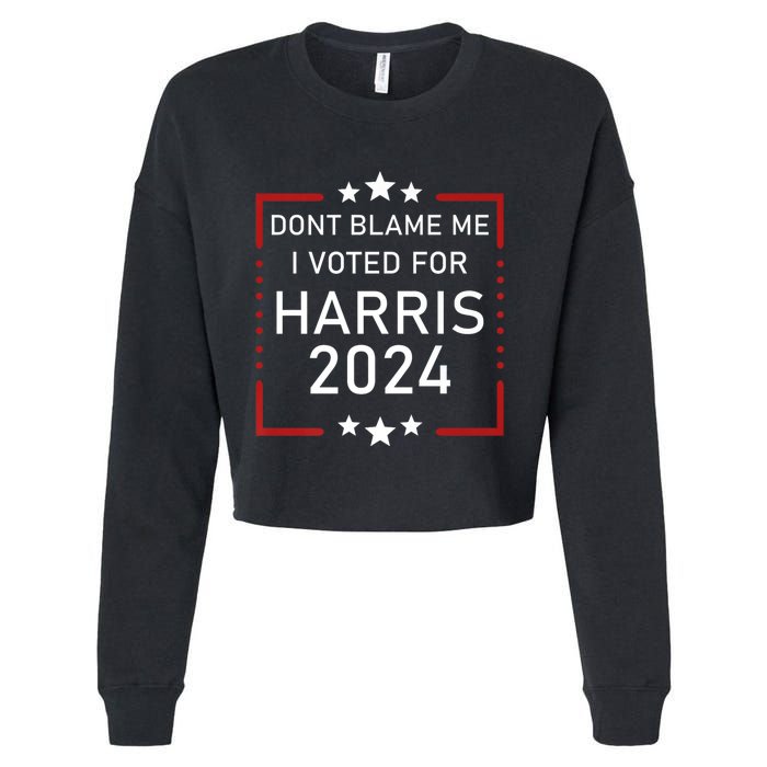 Dont Blame Me I Voted For Kamala Pro Harris Supporter Cropped Pullover Crew