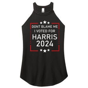 Dont Blame Me I Voted For Kamala Pro Harris Supporter Women's Perfect Tri Rocker Tank