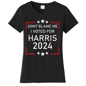 Dont Blame Me I Voted For Kamala Pro Harris Supporter Women's T-Shirt