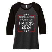 Dont Blame Me I Voted For Kamala Pro Harris Supporter Women's Tri-Blend 3/4-Sleeve Raglan Shirt