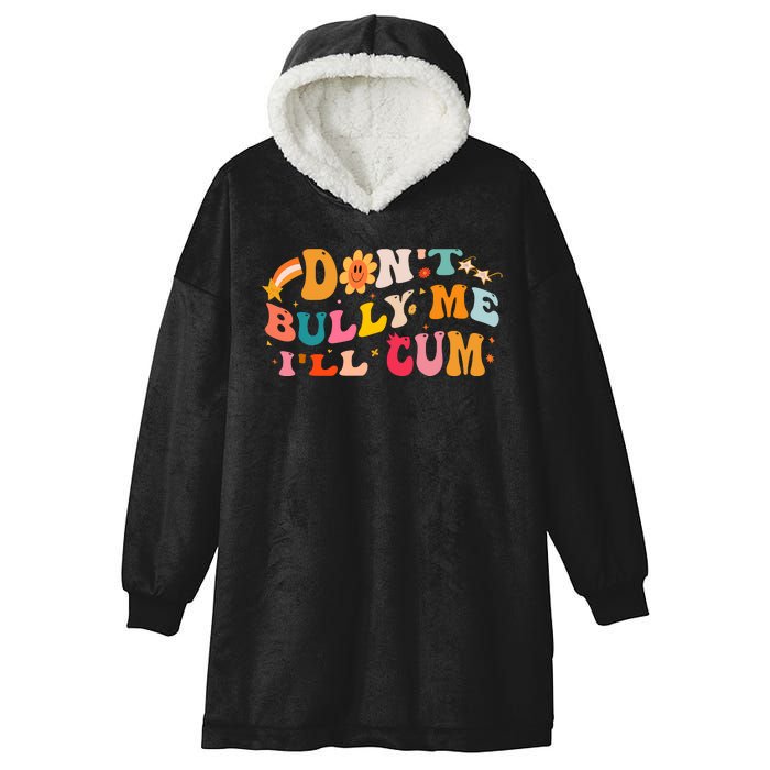 Don't Bully Me I'll Cum Hooded Wearable Blanket