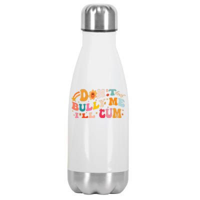 Don't Bully Me I'll Cum Stainless Steel Insulated Water Bottle