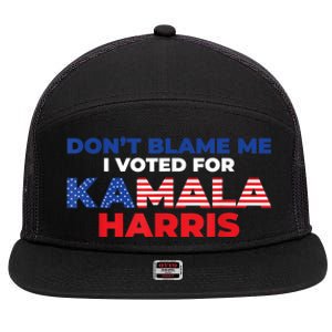 Dont Blame Me I Voted For Kamala Pro Harris Supporter 7 Panel Mesh Trucker Snapback Hat