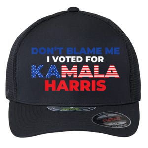 Dont Blame Me I Voted For Kamala Pro Harris Supporter Flexfit Unipanel Trucker Cap