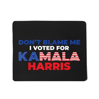 Dont Blame Me I Voted For Kamala Pro Harris Supporter Mousepad