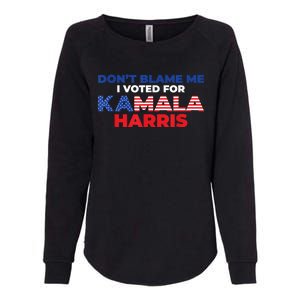 Dont Blame Me I Voted For Kamala Pro Harris Supporter Womens California Wash Sweatshirt