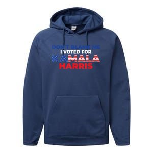 Dont Blame Me I Voted For Kamala Pro Harris Supporter Performance Fleece Hoodie