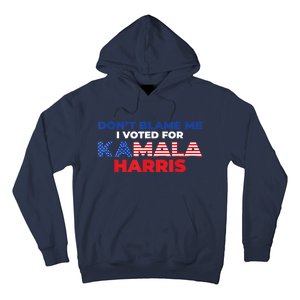 Dont Blame Me I Voted For Kamala Pro Harris Supporter Hoodie