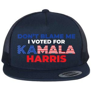 Dont Blame Me I Voted For Kamala Pro Harris Supporter Flat Bill Trucker Hat