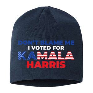 Dont Blame Me I Voted For Kamala Pro Harris Supporter Sustainable Beanie