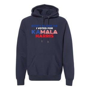 Dont Blame Me I Voted For Kamala Pro Harris Supporter Premium Hoodie