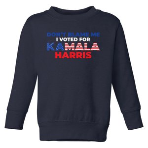 Dont Blame Me I Voted For Kamala Pro Harris Supporter Toddler Sweatshirt