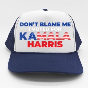 Dont Blame Me I Voted For Kamala Pro Harris Supporter Trucker Hat