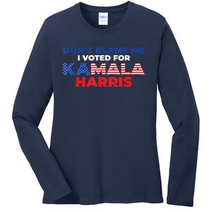 Dont Blame Me I Voted For Kamala Pro Harris Supporter Ladies Long Sleeve Shirt