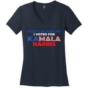 Dont Blame Me I Voted For Kamala Pro Harris Supporter Women's V-Neck T-Shirt