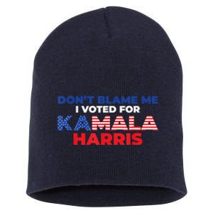 Dont Blame Me I Voted For Kamala Pro Harris Supporter Short Acrylic Beanie