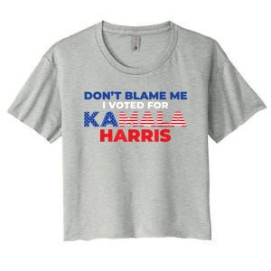 Dont Blame Me I Voted For Kamala Pro Harris Supporter Women's Crop Top Tee