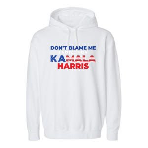 Dont Blame Me I Voted For Kamala Pro Harris Supporter Garment-Dyed Fleece Hoodie