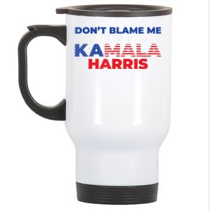 Dont Blame Me I Voted For Kamala Pro Harris Supporter Stainless Steel Travel Mug