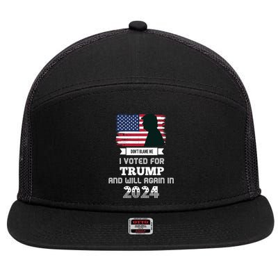 DonT Blame Me I Voted For Trump Trump 2024 Patriot Us Flag Meaningful Gift 7 Panel Mesh Trucker Snapback Hat