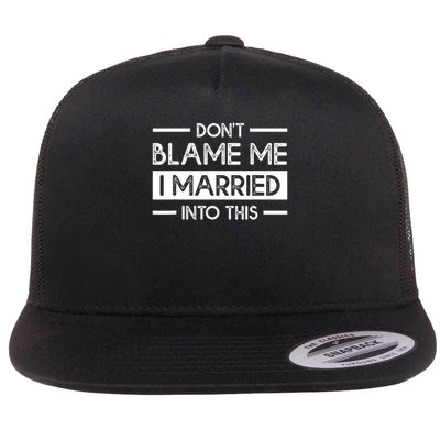 Don't Blame Me I Married Into This Funny Family Reunion Flat Bill Trucker Hat