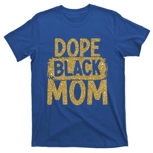 Dope Black Mom Black History Month Mother Black Parent Gift T-Shirt