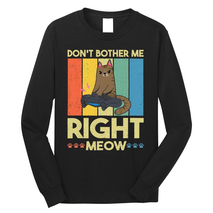 DonT Bother Me Right Meow Funny Video Gamer And Cat Lover Long Sleeve Shirt