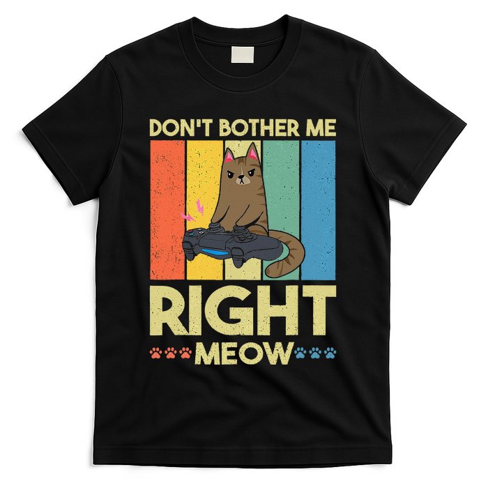 DonT Bother Me Right Meow Funny Video Gamer And Cat Lover T-Shirt