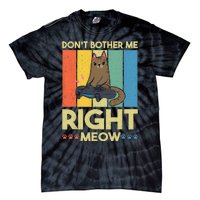 DonT Bother Me Right Meow Funny Video Gamer And Cat Lover Tie-Dye T-Shirt