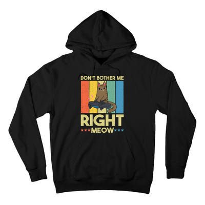 DonT Bother Me Right Meow Funny Video Gamer And Cat Lover Tall Hoodie