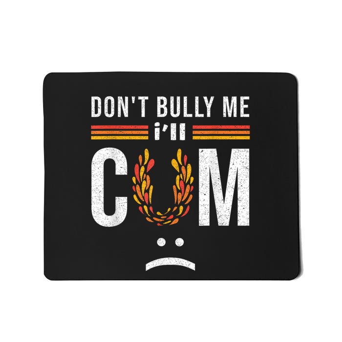 DonT Bully Me It Turns Me On Mousepad