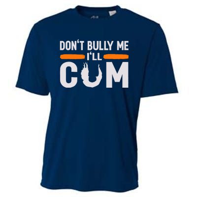 DonT Bully Me ILl Come Dont Bully Me Ill Come Cooling Performance Crew T-Shirt