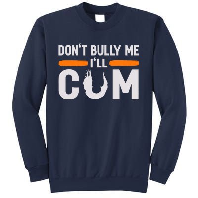 DonT Bully Me ILl Come Dont Bully Me Ill Come Sweatshirt