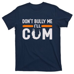 DonT Bully Me ILl Come Dont Bully Me Ill Come T-Shirt