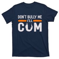 DonT Bully Me ILl Come Dont Bully Me Ill Come T-Shirt