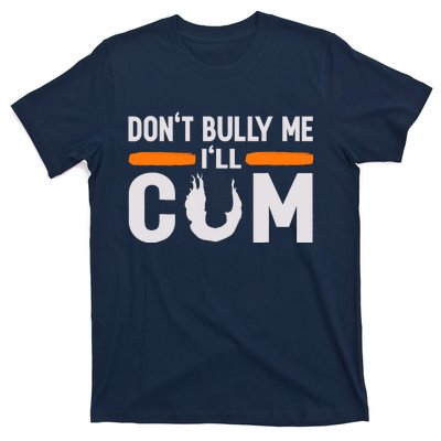 DonT Bully Me ILl Come Dont Bully Me Ill Come T-Shirt