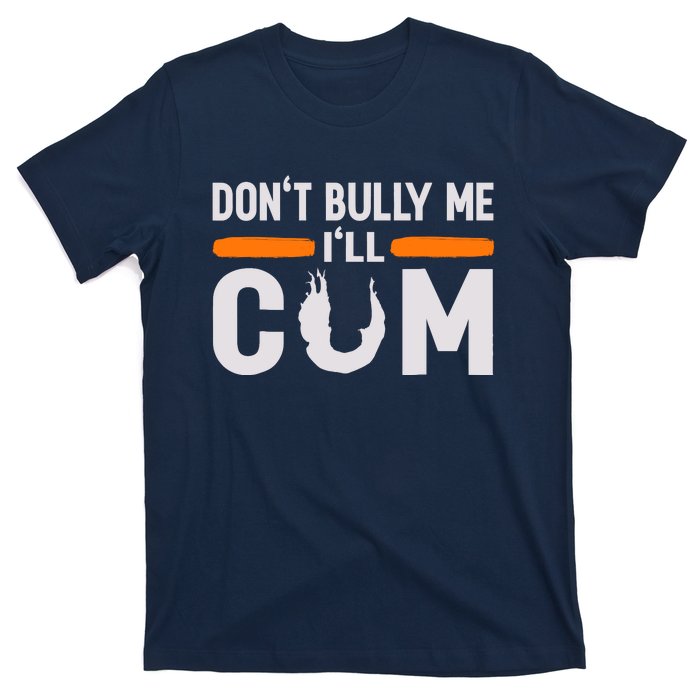 DonT Bully Me ILl Come Dont Bully Me Ill Come T-Shirt