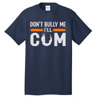 DonT Bully Me ILl Come Dont Bully Me Ill Come Tall T-Shirt