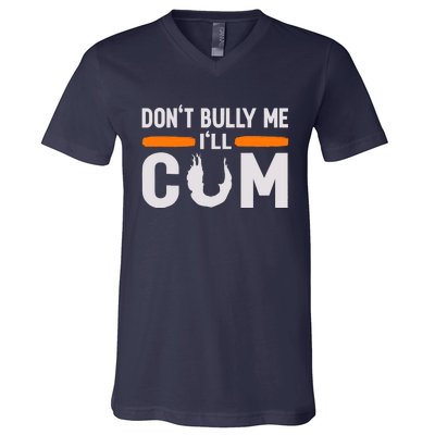 DonT Bully Me ILl Come Dont Bully Me Ill Come V-Neck T-Shirt