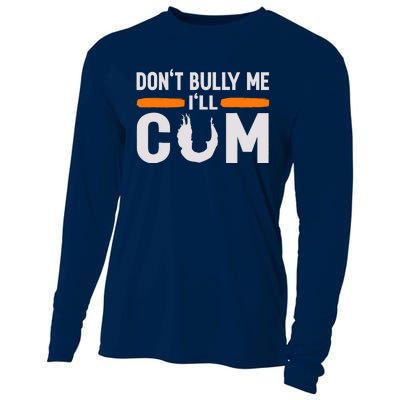 DonT Bully Me ILl Come Dont Bully Me Ill Come Cooling Performance Long Sleeve Crew