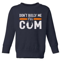 DonT Bully Me ILl Come Dont Bully Me Ill Come Toddler Sweatshirt