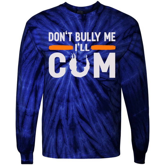 DonT Bully Me ILl Come Dont Bully Me Ill Come Tie-Dye Long Sleeve Shirt